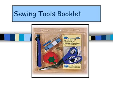 Sewing Tools Booklet. Seam gauge Seam gauges are Small metal rulers Used to measure small areas.