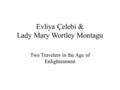 Evliya Çelebi & Lady Mary Wortley Montagu Two Travelers in the Age of Enlightenment.