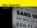 Basic Typography By Ashraf Ali. Overview  Review definitions  Basic character study  Explore different typefaces.