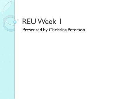 REU Week 1 Presented by Christina Peterson. Edge Detection Sobel ◦ Convolve image with derivative masks:  x:  y: ◦ Calculate gradient magnitude ◦ Apply.