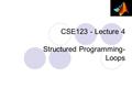 CSE123 - Lecture 4 Structured Programming- Loops.