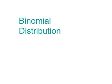 Binomial Distribution. Bernoulli Trials Repeated identical trials are called Bernoulli trials if: 1. There are two possible outcomes for each trial, denoted.