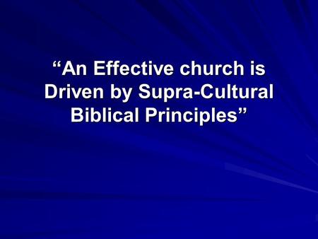 “An Effective church is Driven by Supra-Cultural Biblical Principles”