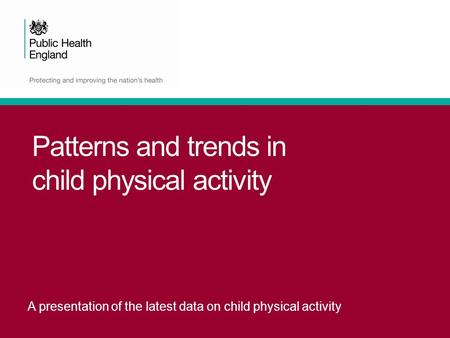 A presentation of the latest data on child physical activity Patterns and trends in child physical activity.