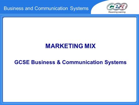 Business and Communication Systems MARKETING MIX GCSE Business & Communication Systems.