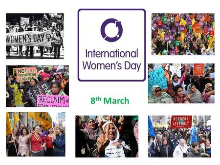 8 th March. The United Nations General Assembly, composed of delegates from every Member State, celebrates International Women's Day to recognize that.