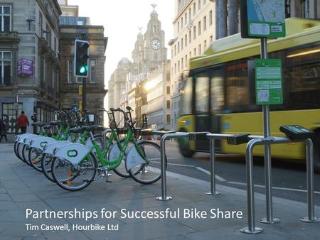 Partnerships for Successful Bike Share Tim Caswell, Hourbike Ltd.