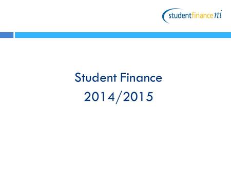 Student Finance 2014/2015. Contents Full-time Higher Education  Eligibility  Financial Support  Exceptions How to apply for support What happens next?