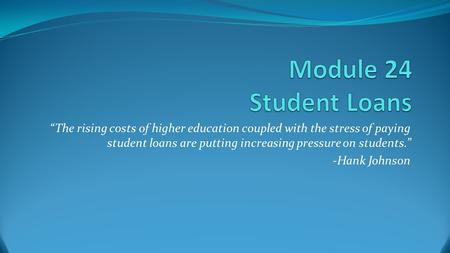 “The rising costs of higher education coupled with the stress of paying student loans are putting increasing pressure on students.” -Hank Johnson.