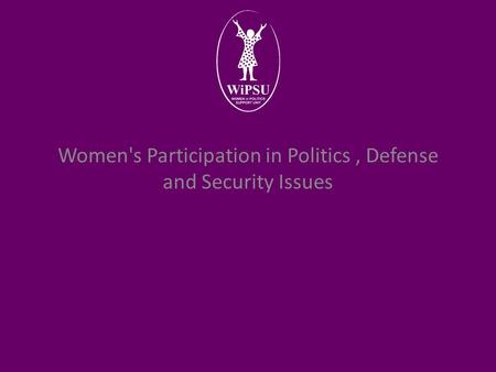 Women's Participation in Politics, Defense and Security Issues.