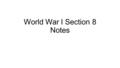 World War I Section 8 Notes. 1. The League of Nations was not able to achieve its goal of world peace, partly because all of the world powers did not.