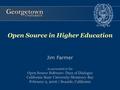Jim Farmer As presented at the Open Source Software: Days of Dialogue California State University-Monterey Bay February 9, 2006 | Seaside, California Open.