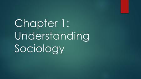 Chapter 1: Understanding Sociology. Important Questions  What is Sociology?  Why is it important?  What types of things do Sociologists study?