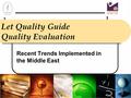 Let Quality Guide Quality Evaluation Recent Trends Implemented in the Middle East.