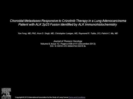 Choroidal Metastases Responsive to Crizotinib Therapy in a Lung Adenocarcinoma Patient with ALK 2p23 Fusion Identified by ALK Immunohistochemistry Yan.