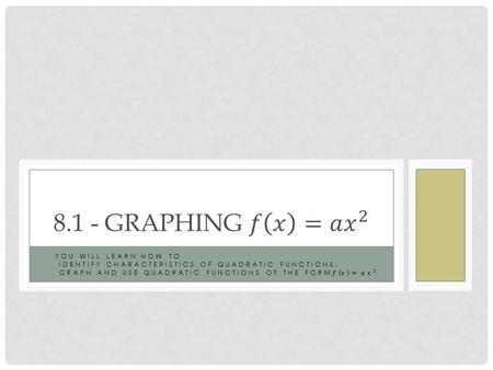 IDENTIFYING CHARACTERISTICS OF QUADRATIC FUNCTIONS A quadratic function is a nonlinear function that can be written in the standard form y = ax 2 + bx.