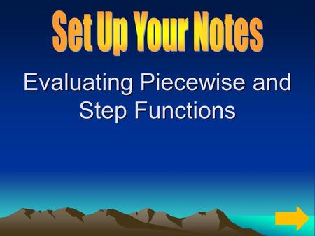 Evaluating Piecewise and Step Functions. Evaluating Piecewise Functions Piecewise functions are functions defined by at least two equations, each of which.