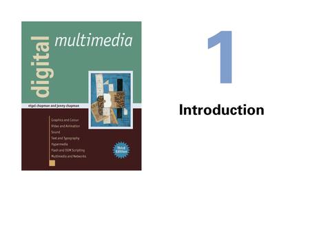  The same story, information, etc can be represented in different media  Text, images, sound, moving pictures  All media can be represented digitally.