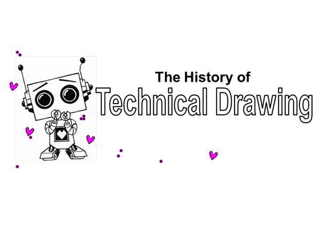 The History of Technical Drawing.