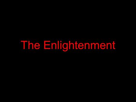 The Enlightenment. Major Enlightenment Ideas for Society Detested the slave trade and slavery Deplored religious prejudice Defended freedom of speech.