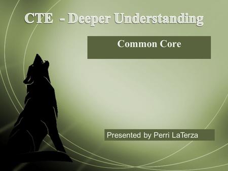 Common Core Presented by Perri LaTerza.  BUSINESS  COMPUTERS  MARKETING  FAMILY/CONSUMER SCIENCE  BROADCAST  DRAFTING  ENGINEERING  WOODS  JOURNALISM.