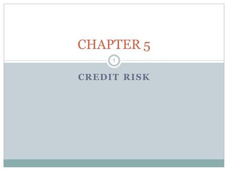 CHAPTER 5 CREDIT RISK 1. Chapter Focus Distinguishing credit risk from market risk Credit policy and credit risk Credit risk assessment framework Inputs.