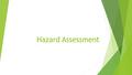 Hazard Assessment. Hazard Analysis  Objective: Help people better prepare for natural disasters 1. Explain the possible natural disasters that may occur.