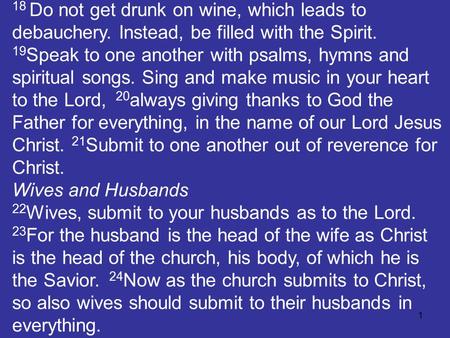 1 18 Do not get drunk on wine, which leads to debauchery. Instead, be filled with the Spirit. 19 Speak to one another with psalms, hymns and spiritual.