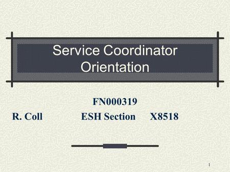 1 Service Coordinator Orientation FN000319 R. CollESH SectionX8518.