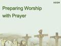 Preparing Worship with Prayer. Time for Singing Time for Singing.