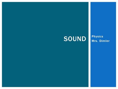 Physics Mrs. Dimler SOUND.  Every sound wave begins with a vibrating object, such as the vibrating prong of a tuning fork. Tuning fork and air molecules.