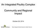 An Integrated Poultry Complex Community and Regional Impact October 28, 2014.