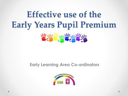 Effective use of the Early Years Pupil Premium Early Learning Area Co-ordinators.