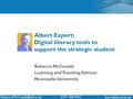 Fms-itskills.ncl.ac.uk 0191 208 Albert Expert: Digital literacy tools to support the strategic student Rebecca McCready.