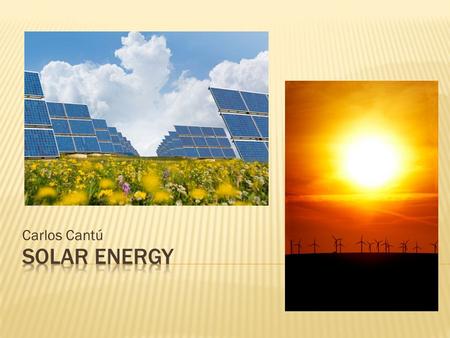 Carlos Cantú.  Renewable energy  is energy which comes from natural resources such as sunlight, wind, rain, tides, and geothermal heat, which are renewable.