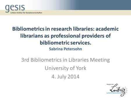 Bibliometrics in research libraries: academic librarians as professional providers of bibliometric services. Sabrina Petersohn 3rd Bibliometrics in Libraries.