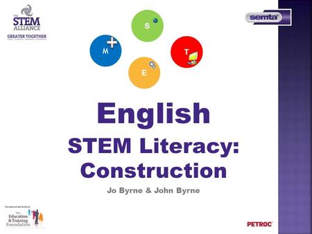 English STEM Literacy: Construction Jo Byrne & John Byrne S M T E.