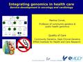 EMGO Institute for Health and Care Research Quality of Care Martina Cornel, Professor of community genetics & public health genomics Integrating genomics.