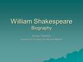 ORT Greenberg K. Tivon 1 William Shakespeare Biography Irena Tseitlin (based on Grose Educational Media)