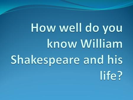 Where and when was William Shakespeare born? What is that place like?