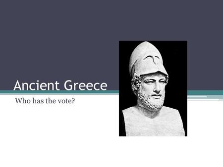 Ancient Greece Who has the vote?. Warm-Up – Title (Athenian Democracy) answer these questions 1. What is a citizen? 2. What are the requirements to be.