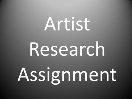 Artist Research Assignment. Create a 10-15 slide Powerpoint presentation about a famous artist and their artwork You will research the artist’s biographical.