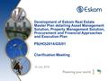 16 July 2014 Development of Eskom Real Estate Master Plan detailing Asset Management Solution, Property Management Solution, Procurement and Financial.