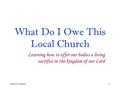 Brett W. Hogland 1 What Do I Owe This Local Church Learning how to offer our bodies a living sacrifice in the kingdom of our Lord.