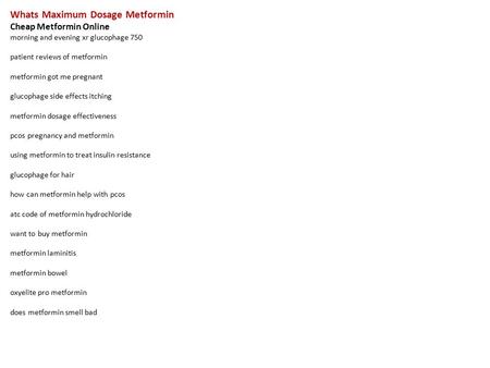 Whats Maximum Dosage Metformin Cheap Metformin Online morning and evening xr glucophage 750 patient reviews of metformin metformin got me pregnant glucophage.