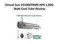 Virtual Sun VS1000TRMS HPS 1,000- Watt Cool Tube Review.