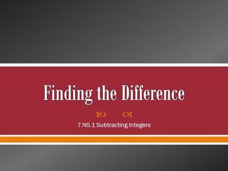  7.NS.1 Subtracting Integers. Just like with addition of integers, there are different ways of looking at subtraction of integers. We’ll look at these.