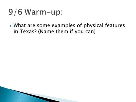  What are some examples of physical features in Texas? (Name them if you can)