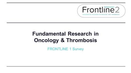 Fundamental Research in Oncology & Thrombosis FRONTLINE 1 Survey.