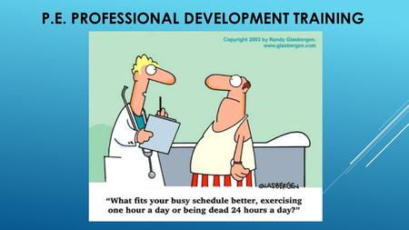 P.E. PROFESSIONAL DEVELOPMENT TRAINING. WHAT ARE THE BIGGEST CONCERNS YOU HAVE ABOUT THE PHYSICAL WELL-BEING OF KIDS FROM THIS GENERATION?